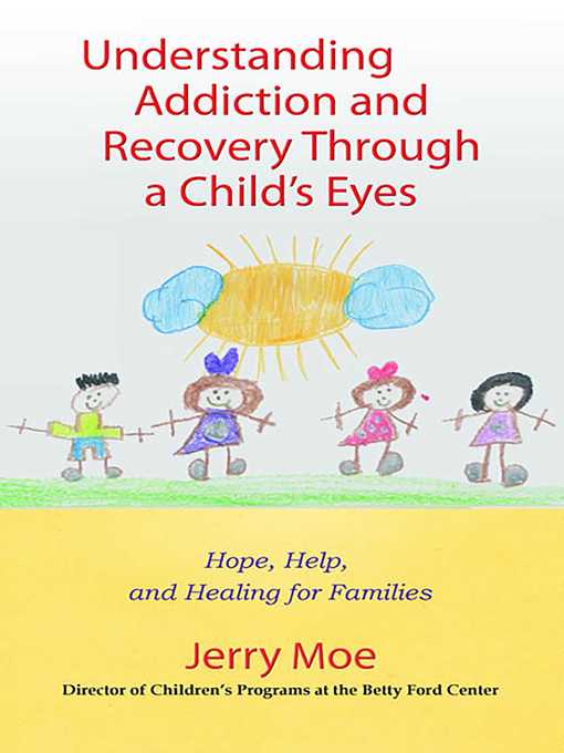 Title details for Understanding Addiction and Recovery Through a Child's Eyes by Jerry Moe - Available